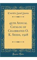 45th Annual Catalog of Celebrated O. K. Seeds, 1928 (Classic Reprint)