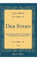 Der Stern, Vol. 8: Eine Monatsschrift Zur Verbreitung Der Wahrheit; November 1876 (Classic Reprint)