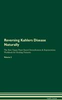 Reversing Kahlers Disease Naturally The Raw Vegan Plant-Based Detoxification & Regeneration Workbook for Healing Patients. Volume 2