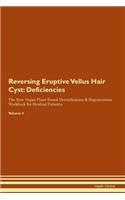Reversing Eruptive Vellus Hair Cyst: Deficiencies The Raw Vegan Plant-Based Detoxification & Regeneration Workbook for Healing Patients. Volume 4