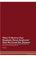 Want To Reverse Your Dysplastic Nevus Syndrome? How We Cured Our Diseases. The 30 Day Journal for Raw Vegan Plant-Based Detoxification & Regeneration with Information & Tips Volume 1