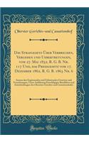 Das Strafgesetz Ã?ber Verbrechen, Vergehen Und Uebertretungen, Vom 27. Mai 1852, R. G. B. Nr. 117 Und, Das Pressgesetz Vom 17. Dezember 1862, R. G. B. 1863 Nr. 6: Sammt Den ErgÃ¤nzenden Und ErlÃ¤uternden Gesetzen Und Verordnungen, Unter AnfÃ¼hrung 