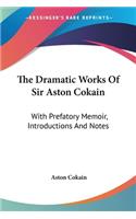 Dramatic Works Of Sir Aston Cokain
