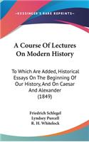 A Course Of Lectures On Modern History