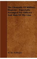The Elements Of Military Hygiene - Especially Arranged For Officers And Men Of The Line
