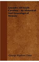 Lowndes Of South Carolina - An Historical And Genealogical Memoir