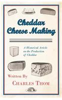 Cheddar Cheese Making - A Historical Article on the Production of Cheddar