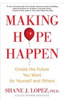 Making Hope Happen: Create the Future You Want for Yourself and Others