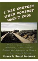 I Was Compost When Compost Wasn't Cool: My Forty Years of Trials, Tribulations, Failures, Successes, Mentors, and Memories in the Business of Composting and Farming(English)