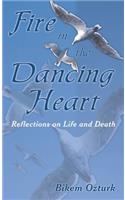 Fire In The Dancing Heart: Reflections on Life and Death