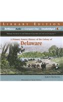 A Primary Source History of the Colony of Delaware: Library Edition(Primary Sources of the Thirteen Colonies and the Lost Colony)