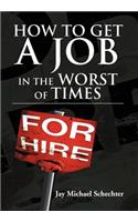 How to Get a Job in the Worst of Times
