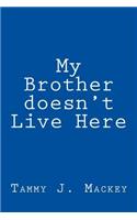 My brother doesn't live here