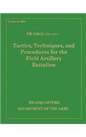 Tactics, Techniques and Procedures for the Field Artillery Battalion: Field Manual FM 3-09.21 (FM 6-20-1)