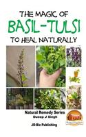 The Magic of Basil - Tulsi To Heal Naturally