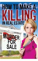 How to Make a Killing in Real Estate