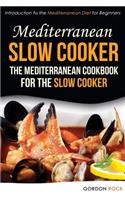 Mediterranean Slow Cooker - The Mediterranean Cookbook for the Slow Cooker: Introduction to the Mediterranean Diet for Beginners