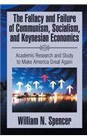 The Fallacy and Failure of Communism, Socialism, and Keynesian Economics