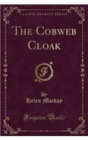 The Cobweb Cloak (Classic Reprint)