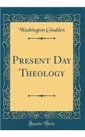 Present Day Theology (Classic Reprint)