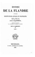Histoire de la Flandre et de ses institutions civiles et politiques - Tome I