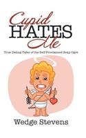 Cupid Hates Me: True Dating Tales of the Self-Proclaimed Sexy Ogre