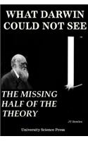 What Darwin Could Not See-The Missing Half of the Theory - Standard Edition