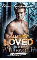Vampire Loved by the Werewolf: A Hot Romance Story