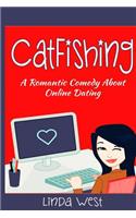 Catfishing: A Romantic Comedy about Online Dating: A Romantic Comedy about Online Dating