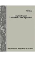 Army Health System Command and Control Organizations (FM 4-02.12)