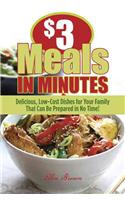 $3 Meals in Minutes: Delicious, Low-Cost Dishes for Your Family That Can Be Prepared in No Time!