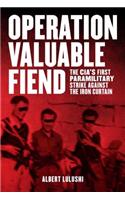 Operation Valuable Fiend: The Cia's First Paramilitary Strike Against the Iron Curtain