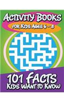 Activity Books for Kids Ages 6 - 8 (101 Facts Kids Want to Know)