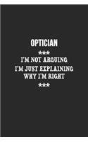 I'm Not Arguing I'm Just Explaining Why I'm Right Optician Notebook
