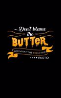 Don't blame the butter for what the bread did #Keto