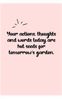 Your actions, thoughts and words today are but seeds for tomorrow's garden. Dot Grid Bullet Journal