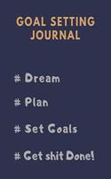 Goal Setting Planner and Journal #Dream #Plan #Set Goals #Get Shit Done!