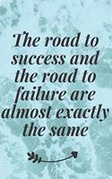 The road to success and the road to failure are almost exactly the same