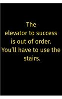 The elevator to success is out of order. You'll have to use the stairs.: Gratitude Journal Journal 5 minutes a day to develop gratitude, mindfulness and productivity: