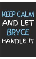 Keep Calm And Let Bryce Handle It