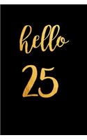 Hello 25: 25th Birthday gift - Lined Notebook / Journal Gift, 120 Pages, 6x9, Soft Cover, Matte Finish