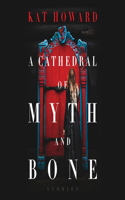 Cathedral of Myth and Bone