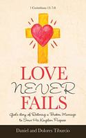Love Never Fails: God's Story of Restoring a Broken Marriage to Serve His Kingdom Purpose