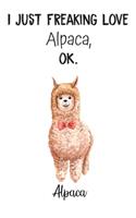 I Just Freaking Love Alpaca OK