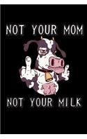 Notebook Not Your Mom Not Your Milk