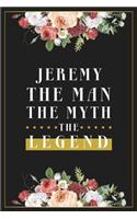 Jeremy The Man The Myth The Legend: Lined Notebook / Journal Gift, 120 Pages, 6x9, Matte Finish, Soft Cover
