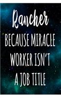 Rancher Because Miracle Worker Isn't A Job Title: The perfect gift for the professional in your life - Funny 119 page lined journal!