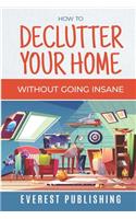 How To Declutter Your Home Without Going Insane