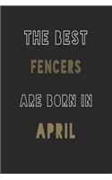 The Best fencers are Born in April journal: 6*9 Lined Diary Notebook, Journal or Planner and Gift with 120 pages