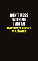Don't Mess With Me I Am An Import/Export Manager: Career journal, notebook and writing journal for encouraging men, women and kids. A framework for building your career.